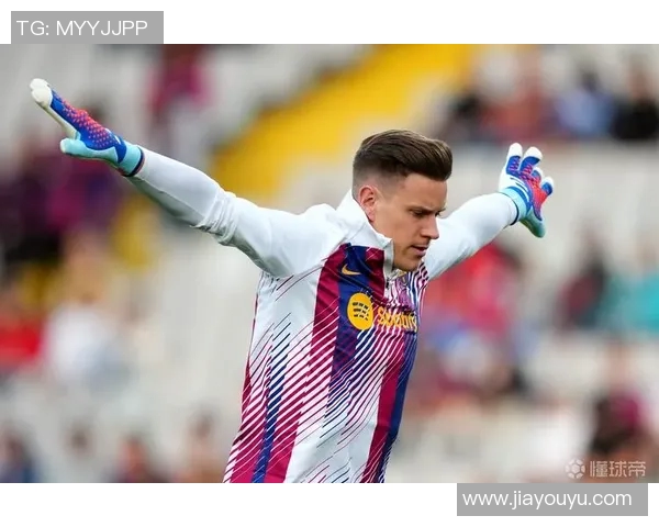 特尔施特根：从巴萨门神到世界足球的守护者之路